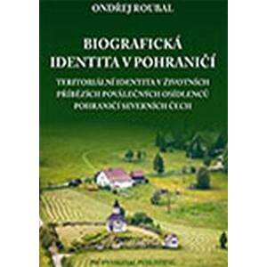 Biografická identita v pohraničí - Roubal Ondřej