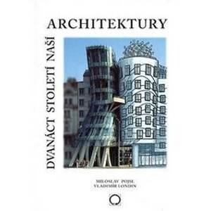 Dvanáct století naší architektury - Pojsl, Londin Vladimír Miloslav