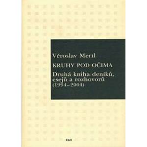 Kruhy pod očima - Druhá kniha deníků, esejů a rozhovorů (1994-2004) - Mertl Věroslav