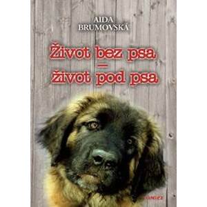 Život bez psa - život pod psa - 2. vydání - Brumovská Aida