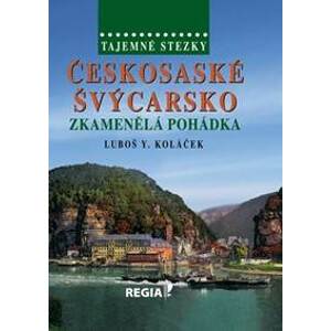 Tajemné stezky - Českosaské Švýcarsko - Zkamenělá pohádka - 2.vydání - Koláček Luboš Y.