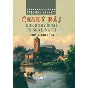 Tajemné stezky – Český ráj - Kde bory šumí po skalinách - 2.vydání - Koláček Luboš Y.