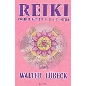 Reiki praktické rady pro I.,II. A III. stupeň - Lübeck Walter