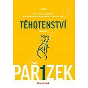 Kniha o těhotenství, porodu a dítěti 1. díl - Těhotenství - 5.vydání - Pařízek Antonín a kol.
