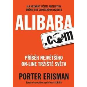 Alibaba.com - Příběh největšího on-line tržiště světa - Erisman Porter