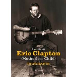 Eric Clapton: Motherless Child - Scott Paul