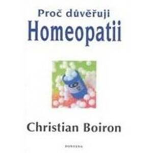 Proč důvěřuji homeopatii - Boiron Christian