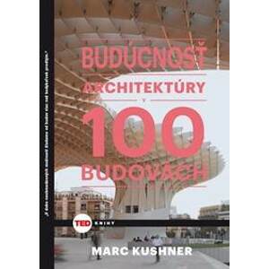Budúcnosť architektúry v 100 budovách - Kushner Marc