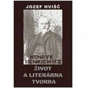 Henryk Sienkiewicz - Život a literárna tvorba - Hvišč Jozef S.