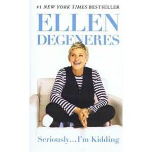 Seriously... I'm Kidding - DeGeneres Ellen