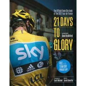 21 Days to Glory : The Official Team Sky Book of the 2012 Tour de France - Kolektív