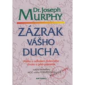 Zázrak vášho ducha - Murphy Dr. Joseph