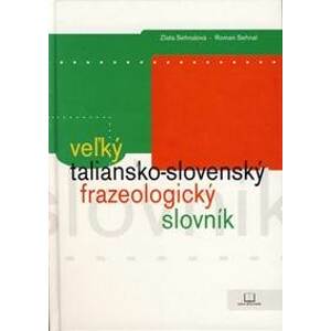 Veľký taliansko - slovenský frazeologický slovník - Sehnalová Zlata, Sehnal Roman