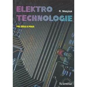 Elektrotechnologie pro školu a praxi - R. Wasyluk
