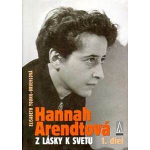 Hannah Arendtová Z lásky k svetu 1. diel - Elisabeth Young-Bruehlová