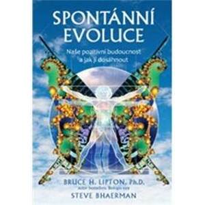 Spontánní evoluce - Bruce H. Lipton, Steve Bhaerman