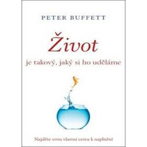Život je takový, jaký si ho uděláme - Peter Buffett