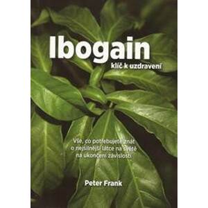 Ibogain - klíč k uzdravení - Peter Frank