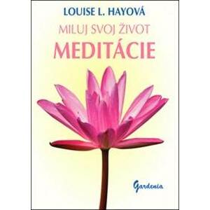 Miluj svoj život - Meditácie - Louise L. Hayová