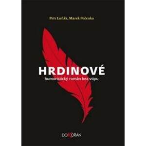Hrdinové - Humoristický román bez vtipu - Petr Luňák, Marek Pečenka