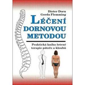 Léčení Dornovou metodou - Praktická kniha šetrné terapie páteře a kloubů - Dieter Dorn