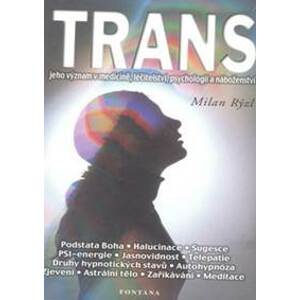 Trans - Jeho význam v medicíně, léčitelství, psychologii a náboženství - Milan Rýzl