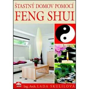 Šťastný domov pomocí Feng Shui - Lada Skulilová