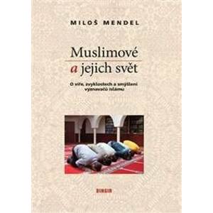 Muslimové a jejich svět - Miloš Mendel