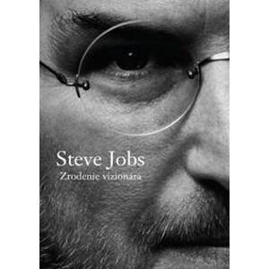Steve Jobs - Zrodenie vizionára - Brent Schlender, Rick Tetzeli