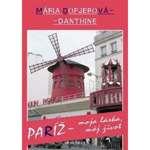 Paríž – moja láska, môj život - Mária Dopjerová-Danthine