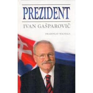 Prezident - Ivan Gašparovič - Drahoslav Machala