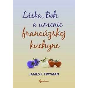 Láska, Boh a umenie francúzskej kuchyne - James F. Twyman