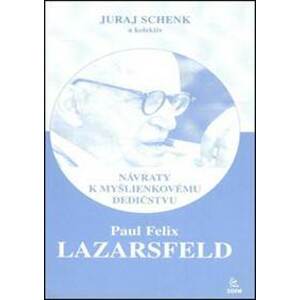 Paul Felix Lazarsfeld – Návraty k myšlienkovému dedičstvu - Juraj Schenk