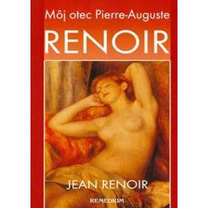 Môj otec Pierre-Auguste Renoir - Jean Renoir
