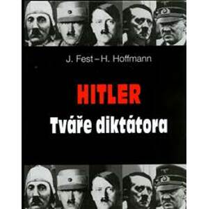 Hitler: Tváře diktátora - Heinrich Hoffmann, Joachim Fest
