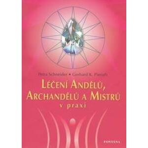 Léčení andělů, archandělů a mistrů v praxi - Petra Schneider, Gerhard K. Pieroth