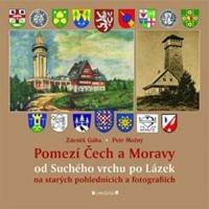 Pomezí Čech a Moravy od Suchého vrchu po Lázek - Zdeněk Gába, Petr Možný