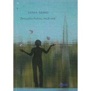 Ženy píšu Poéziu, muži tiež - Derek Rebro