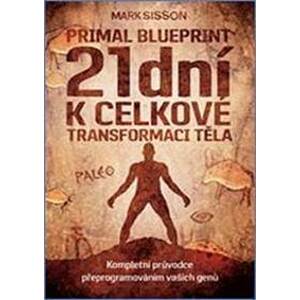 Primal Blueprint 21 dní k celkové transformaci těla - Mark Sisson