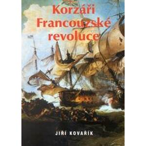 Korzáři Francouzské revoluce - Jiří Kovařík