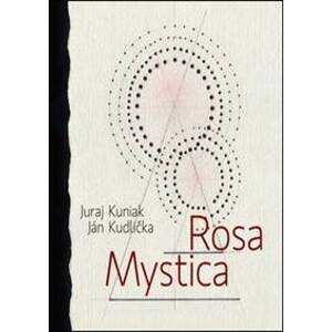 Rosa mystica - Juraj Kuniak, Ján Kudlička