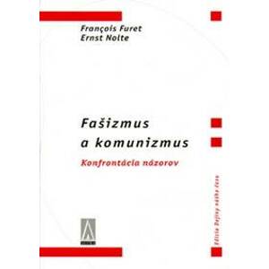 Fašizmus a komunizmus - Francois Furet, Ernst Nolte