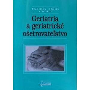Geriatria a geriatrické ošetrovateľstvo - Kolektív autorov