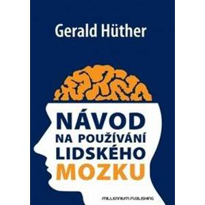 Návod na používání lidského mozku - Gerald Hüther