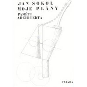 Moje plány: Paměti architekta - Jan Sokol