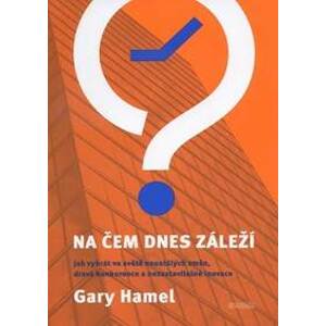 Na čem dnes záleží - Gary Hamel