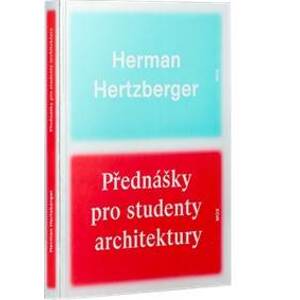 Přednášky pro studenty architektury - Herman Hertberger