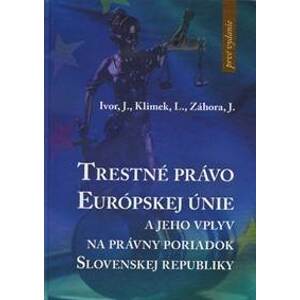 Trestné právo Európskej únie - Jaroslav Ivor a kol.