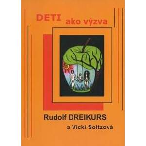 Deti ako výzva - Rudolf Dreikurs, Vicki Soltzová