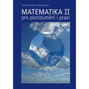 Matematika II/1 + II/2 - pro porozumění i praxi - Jana Musilová